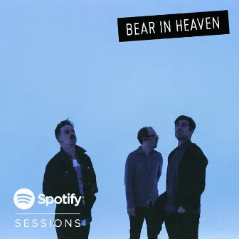 Spotify Sessions by Bear In Heaven