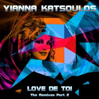 Love De Toi (The Remixes Part 2) by Yianna Katsoulos