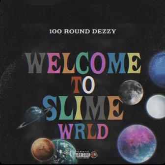 Welcome To Slime Wrld by 100 Round Dezzy