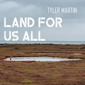 Land for Us All by Tyler Martin