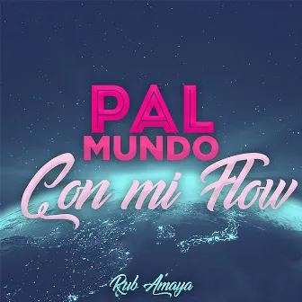 Pal Mundo Con Mi Flow by Rub Amaya