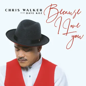 Because I Love You (feat. Dave Koz) by Chris Walker