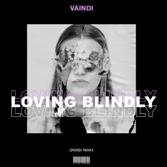 Loving Blindly (Ordisii Remix) by Vaindi