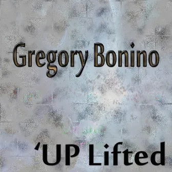 The Up Lifted by Gregory Bonino