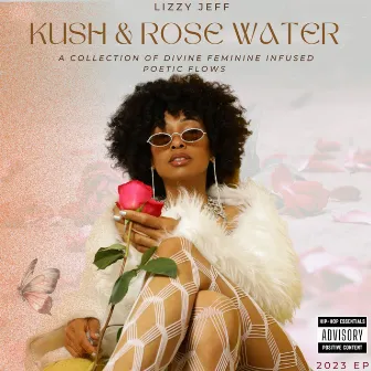 KUSH & ROSE WATER by Lizzy Jeff