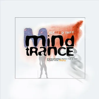 Mindtrance (Electronic Music for a Trip Inside Your Mind) by Alfredo Triff