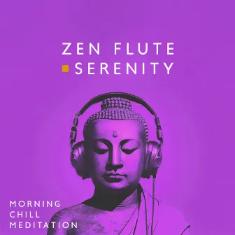 Zen Flute Serenity: Morning Chill Meditation by Pan Flute Crew