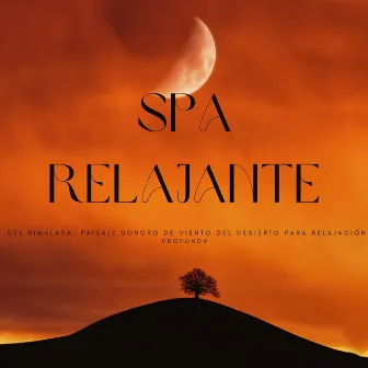 Spa Relajante Del Himalaya: Paisaje Sonoro De Viento Del Desierto Para Relajación Profunda by Música asiática de spa