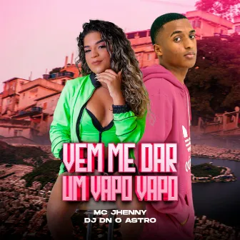 Vem Me Dar Um Vapo Vapo by DJ Dn o Astro