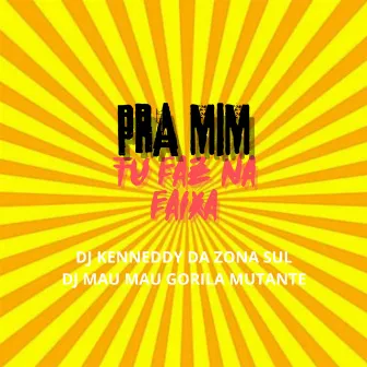 Pra Mim Tu Faz na Faixa by DJ Kennedy da Zona Sul