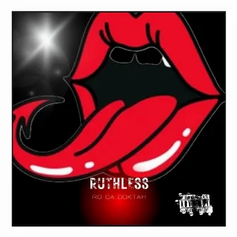 RUTHLESS by Ro Da Doktah