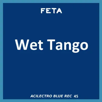 Wet Tango by Feta