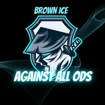 Against All Ods by Brown Ice