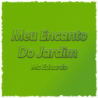 Meu Encanto Do Jardim 2 by Mc Eduardo