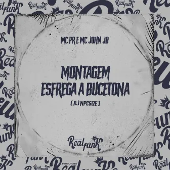 Montagem - Esfrega Bucetona by MC John JB