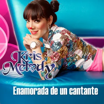 Enamorada de un Cantante by Kris Melody