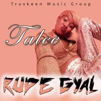 Rude Gyal by Talee