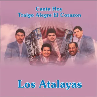 Canta Hoy, Traigo Alegre el Corazon, vol. 8 by Los Atalayas