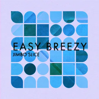 Easy Breezy by Jimbo Slice