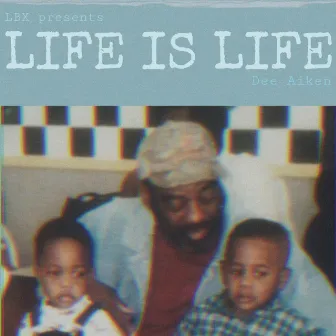 Lbx Presents Life Is Life by Dee Aiken