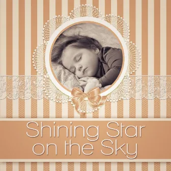 Shining Star on the Sky - Soft Music to Relax for Newborn, Sweet Toddler, Baby Sleep Aid, Help Your Baby Sleep by Relax Toddlers Zone