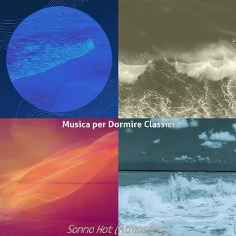 Sonno Hot (Atmosfera) by Musica per Dormire Classici