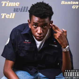 TIME WILL TELL by Banton G7