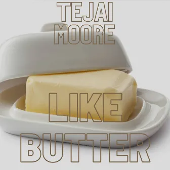 Like Butter by Tejai Moore