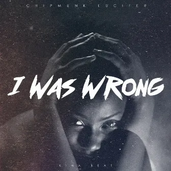 I Was Wrong by Chipmunk Lucifer