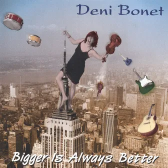 Bigger Is Always Better by Deni Bonet