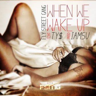 When We Wake Up (feat. Ty$) - Single by Fly Street Gang