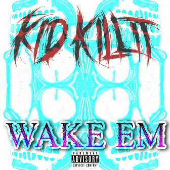 Wake Em by Kid Killit