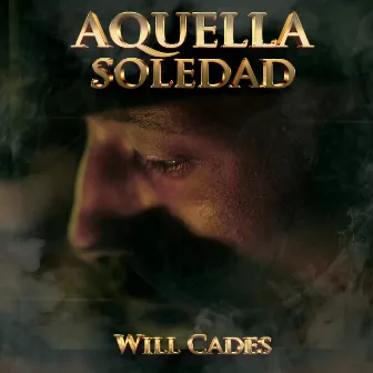 Aquella Soledad by Will Cades