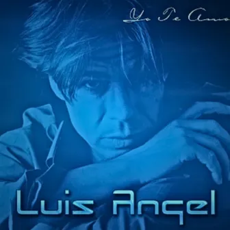 Yo Te Amo by Luis Angel