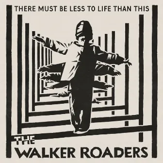 There Must Be Less To Life Than This by The Walker Roaders