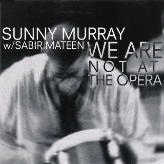 We Are Not At The Opera by Sunny Murray