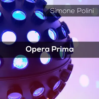 OPERA PRIMA by Simone Polini