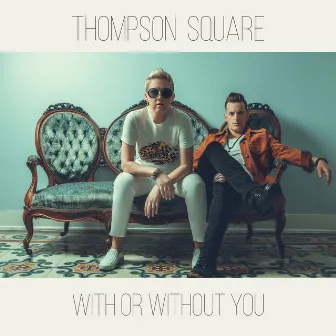 With or Without You by Thompson Square