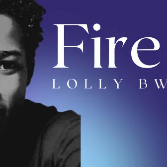 Fire by Lolly Bwoy