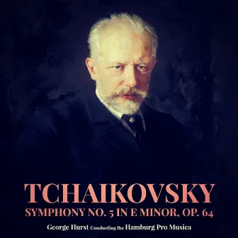 Tchaikovsky: Symphony No. 5 in E Minor, Op. 64 by The Hamburg Pro Musica