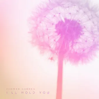 I'll hold you. by Flower Garden