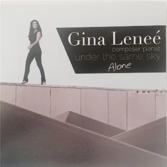 Under the Same Sky: Alone (Solo Piano Version) by Gina Lenee'