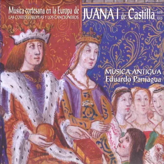 Música Cortesana en la Europa de Juana I de Castilla (1479-1555). Las Cortes Europeas y los Cancioneros by Eduardo Paniagua