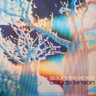 Soundscapes by Claude Larson