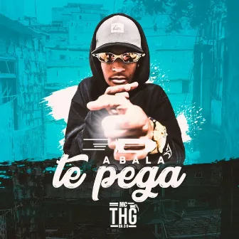 A Bala Te Pega by MC THG Da Z.O