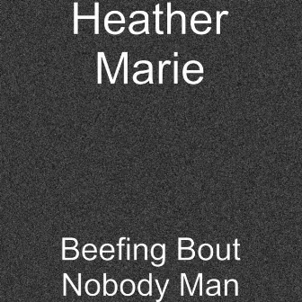 Beefing Bout Nobody Man by Heather Marie