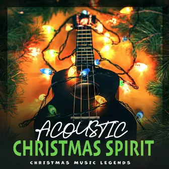 Acoustic Christmas Spirit by Christmas Music Legends