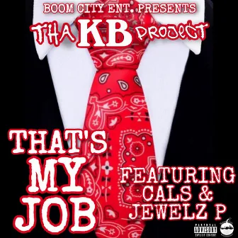 That's My Job (feat. Cals & Jewelz P) by Tha K.B. Project