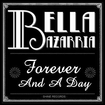 Forever and a Day by Bella Bazarria by Bella Bazarria