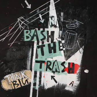 Think Big by Bash the Trash